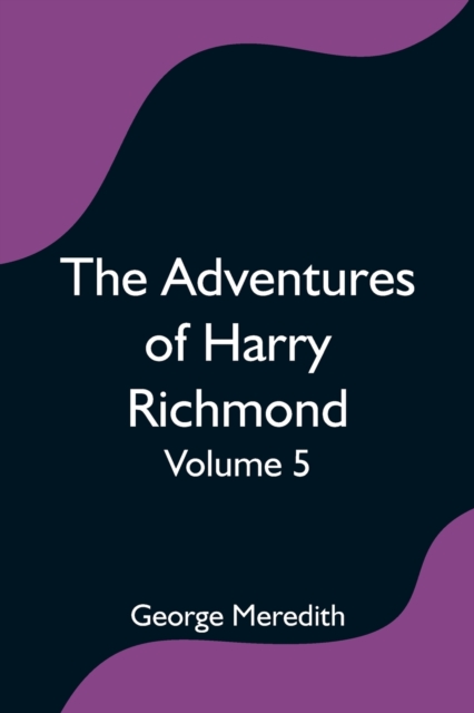 The Adventures of Harry Richmond - Volume 5, Paperback / softback Book