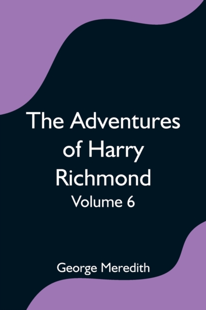 The Adventures of Harry Richmond - Volume 6, Paperback / softback Book