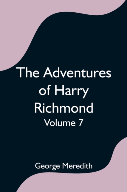 The Adventures of Harry Richmond - Volume 7, Paperback / softback Book