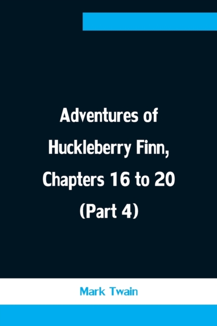 Adventures of Huckleberry Finn, Chapters 16 to 20 (Part 4), Paperback / softback Book