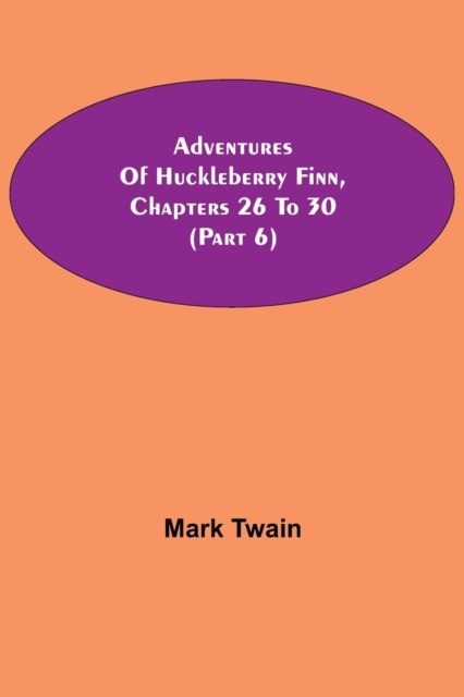 Adventures Of Huckleberry Finn, Chapters 26 To 30 (Part 6), Paperback / softback Book