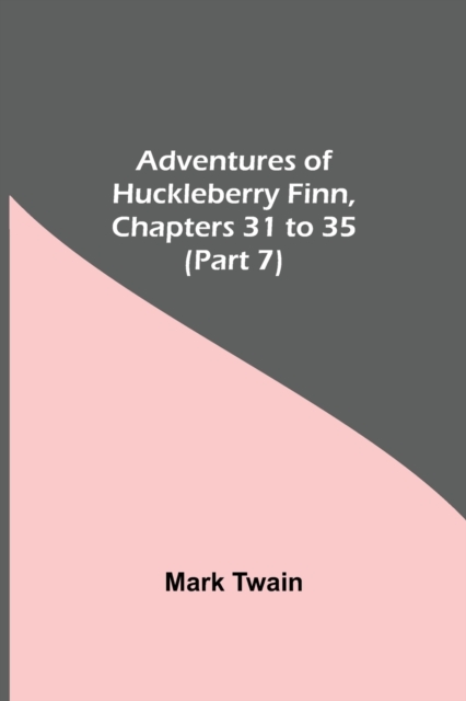 Adventures Of Huckleberry Finn, Chapters 31 To 35 (Part 7), Paperback / softback Book