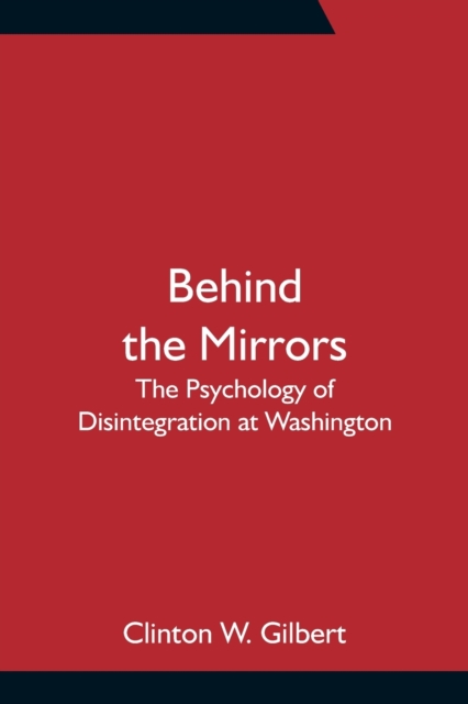 Behind the Mirrors : The Psychology of Disintegration at Washington, Paperback / softback Book