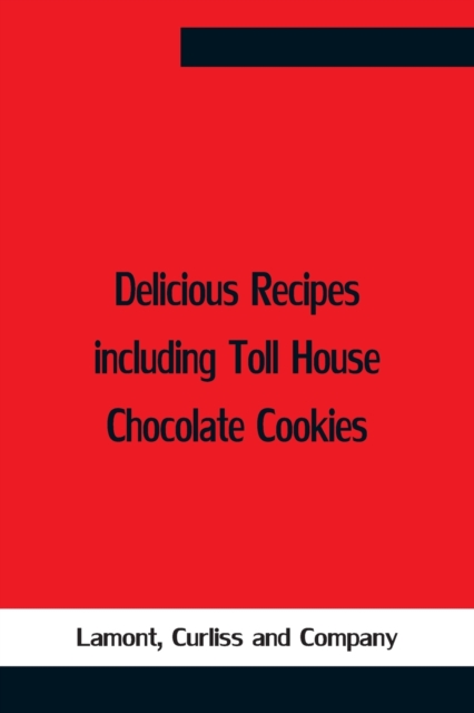 Delicious Recipes Including Toll House Chocolate Cookies, Paperback / softback Book