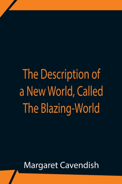 The Description Of A New World, Called The Blazing-World, Paperback / softback Book