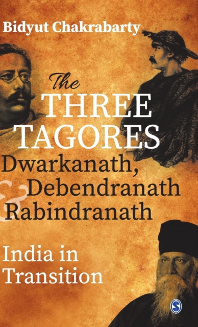 The Three Tagores, Dwarkanath, Debendranath and Rabindranath : India in Transition, Hardback Book