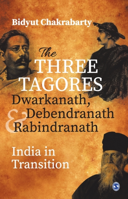 The Three Tagores, Dwarkanath, Debendranath and Rabindranath : India in Transition, Paperback / softback Book