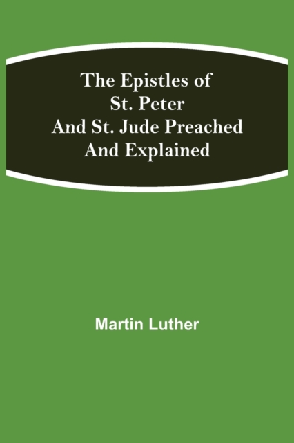 The Epistles of St. Peter and St. Jude Preached and Explained, Paperback / softback Book