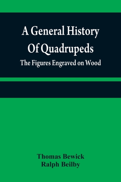 A general history of quadrupeds : the figures engraved on wood, Paperback / softback Book
