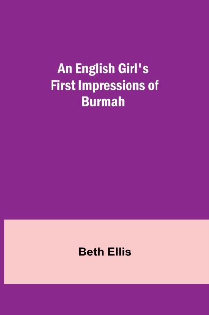 An English Girl's First Impressions of Burmah, Paperback / softback Book