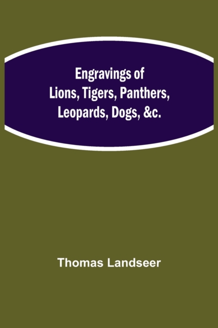 Engravings of Lions, Tigers, Panthers, Leopards, Dogs, &c., Paperback / softback Book