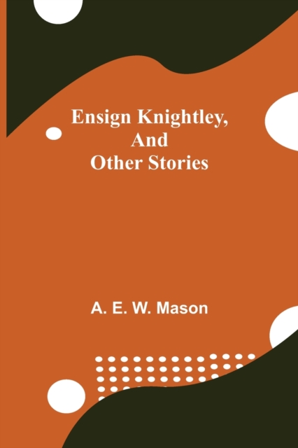 Ensign Knightley, and Other Stories, Paperback / softback Book