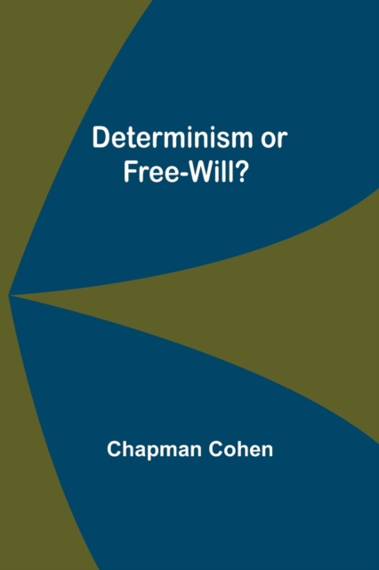 Determinism or Free-Will?, Paperback / softback Book