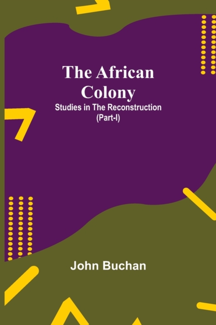 The African Colony : Studies in the Reconstruction (Part-I), Paperback / softback Book