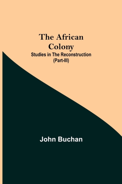 The African Colony : Studies in the Reconstruction (Part-III), Paperback / softback Book