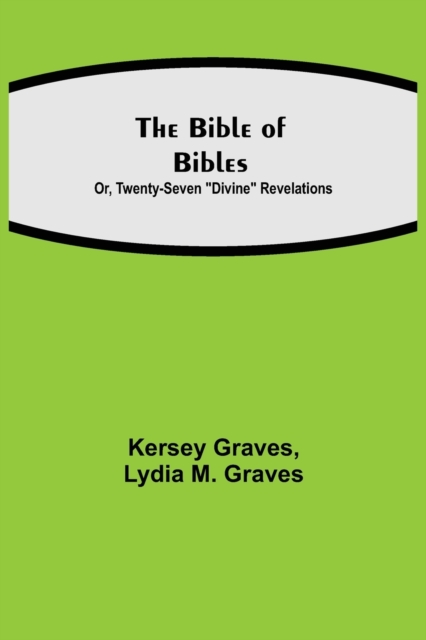 The Bible of Bibles; Or, Twenty-Seven Divine Revelations, Paperback / softback Book