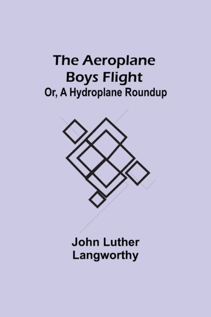 The Aeroplane Boys Flight; Or, A Hydroplane Roundup, Paperback / softback Book