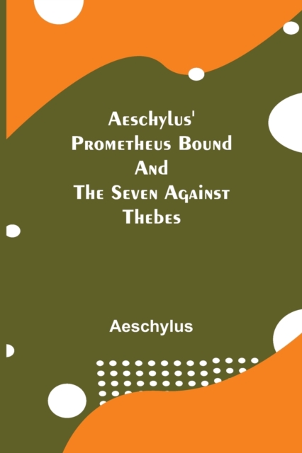 Aeschylus' Prometheus Bound and the Seven Against Thebes, Paperback / softback Book