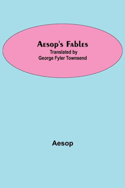 Aesop's Fables; Translated by George Fyler Townsend, Paperback / softback Book