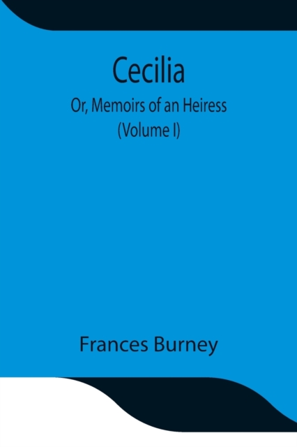Cecilia; Or, Memoirs of an Heiress (Volume I), Paperback / softback Book