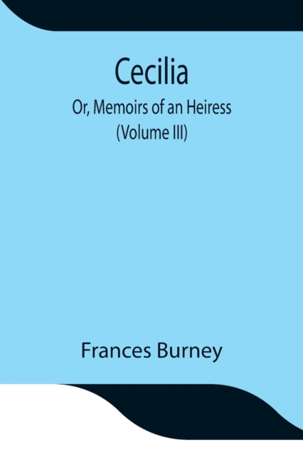 Cecilia; Or, Memoirs of an Heiress (Volume III), Paperback / softback Book
