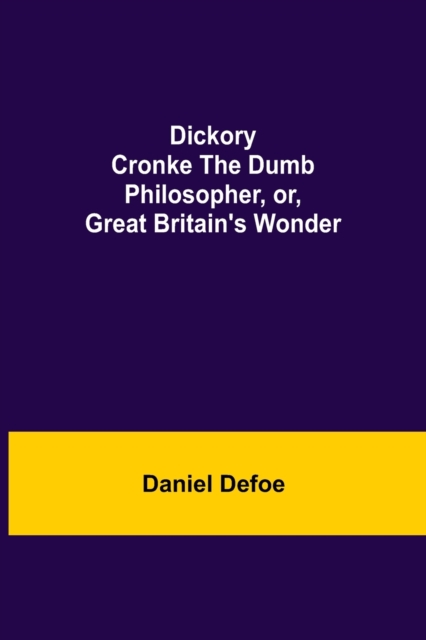 Dickory Cronke The Dumb Philosopher, or, Great Britain's Wonder, Paperback / softback Book