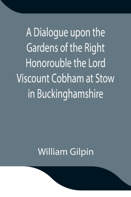 A Dialogue upon the Gardens of the Right Honorouble the Lord Viscount Cobham at Stow in Buckinghamshire, Paperback / softback Book