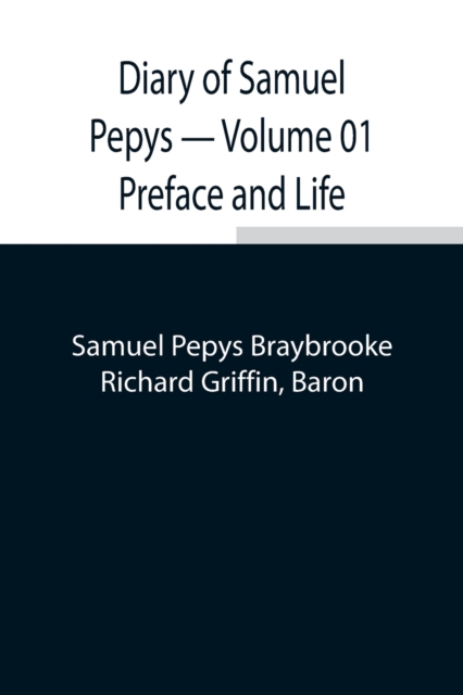 Diary of Samuel Pepys - Volume 01 Preface and Life, Paperback / softback Book