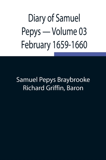 Diary of Samuel Pepys - Volume 03 : February 1659-1660, Paperback / softback Book