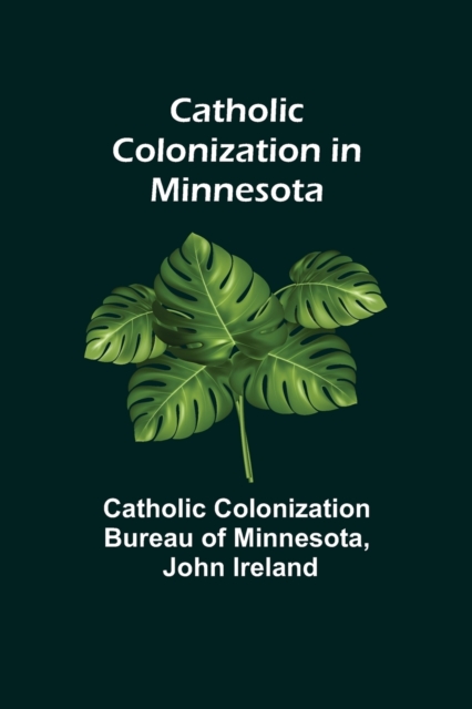 Catholic Colonization in Minnesota, Paperback / softback Book
