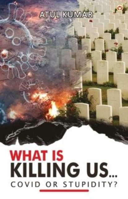 What is Killing Us... Covid or Stupidity?, Paperback / softback Book