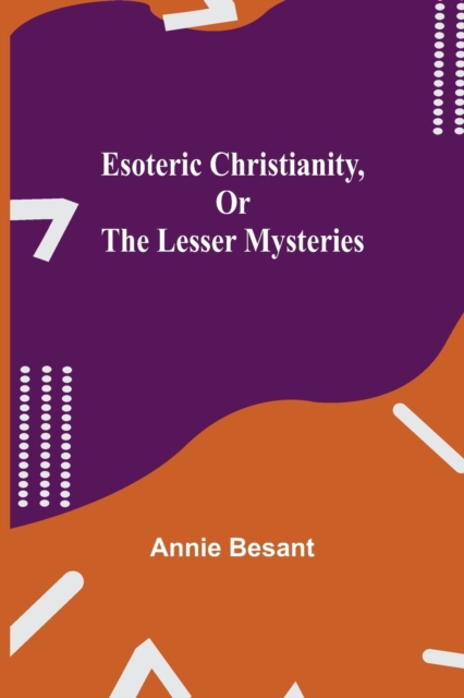 Esoteric Christianity, or The Lesser Mysteries, Paperback / softback Book