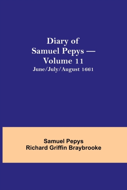 Diary of Samuel Pepys - Volume 11 : June/July/August 1661, Paperback / softback Book