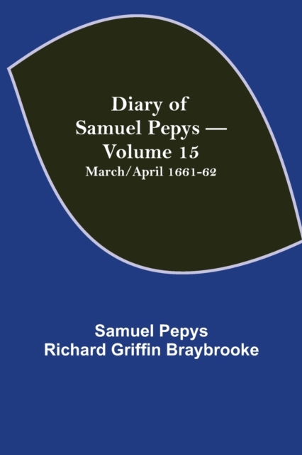 Diary of Samuel Pepys - Volume 15 : March/April 1661-62, Paperback / softback Book
