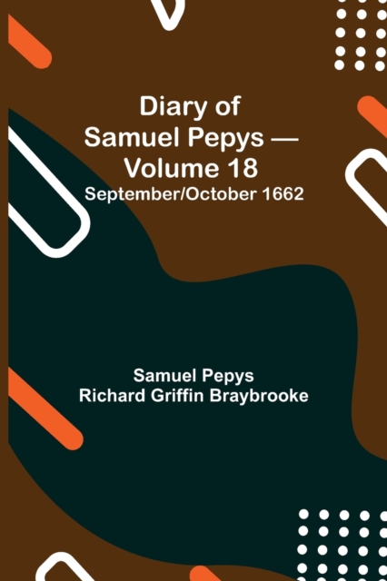 Diary of Samuel Pepys - Volume 18 : September/October 1662, Paperback / softback Book