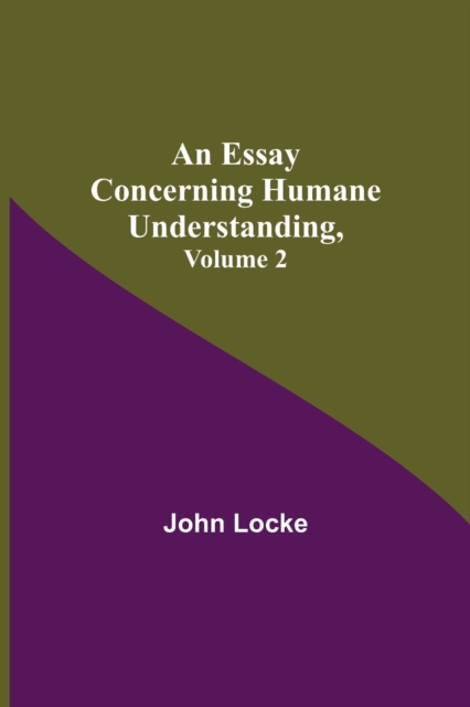 An Essay Concerning Humane Understanding, Volume 2, Paperback / softback Book