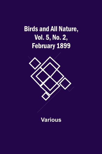 Birds and All Nature, Vol. 5, No. 2, February 1899, Paperback / softback Book