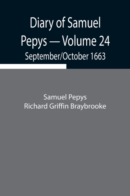 Diary of Samuel Pepys - Volume 24 : September/October 1663, Paperback / softback Book