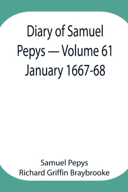 Diary of Samuel Pepys - Volume 61 : January 1667-68, Paperback / softback Book