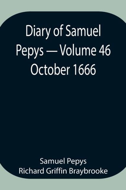 Diary of Samuel Pepys - Volume 46 : October 1666, Paperback / softback Book