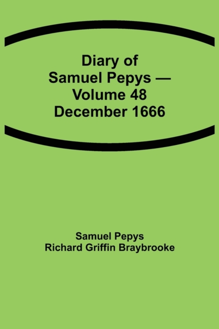 Diary of Samuel Pepys - Volume 48 : December 1666, Paperback / softback Book