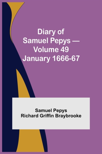 Diary of Samuel Pepys - Volume 49 : January 1666-67, Paperback / softback Book