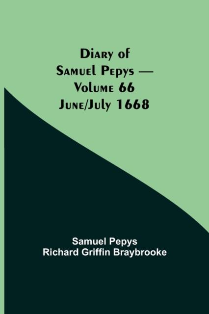 Diary of Samuel Pepys - Volume 66 : June/July 1668, Paperback / softback Book