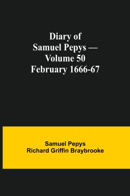 Diary of Samuel Pepys - Volume 50 : February 1666-67, Paperback / softback Book