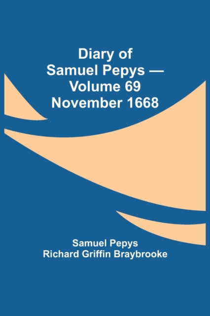 Diary of Samuel Pepys - Volume 69 : November 1668, Paperback / softback Book