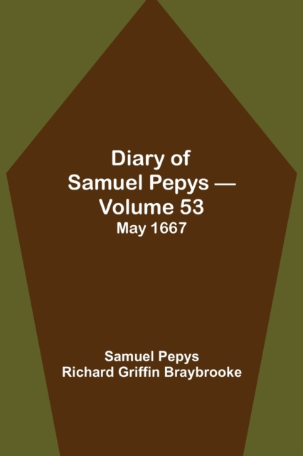 Diary of Samuel Pepys - Volume 53 : May 1667, Paperback / softback Book