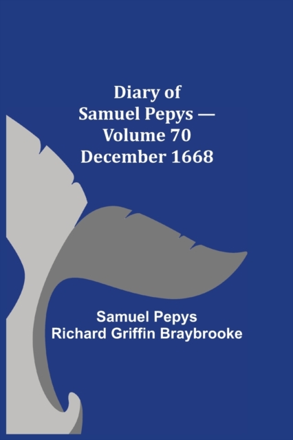 Diary of Samuel Pepys - Volume 70 : December 1668, Paperback / softback Book