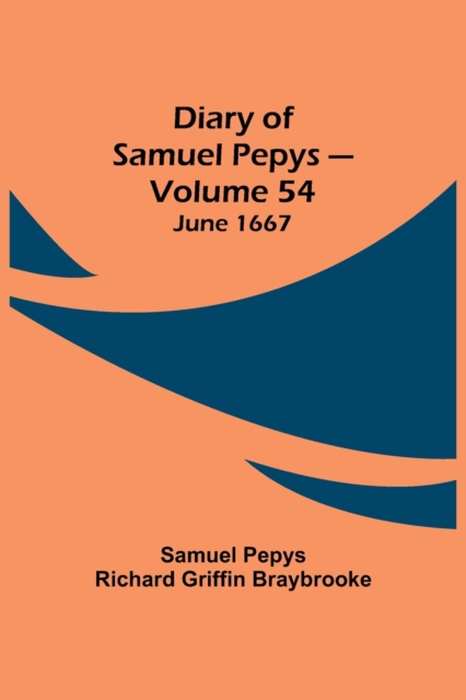 Diary of Samuel Pepys - Volume 54 : June 1667, Paperback / softback Book