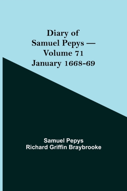 Diary of Samuel Pepys - Volume 71 : January 1668-69, Paperback / softback Book