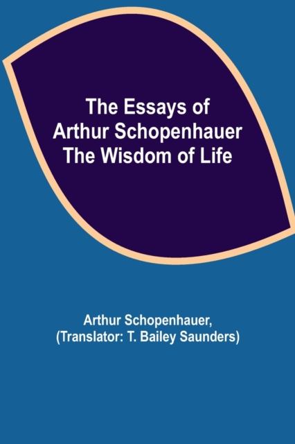 The Essays of Arthur Schopenhauer; the Wisdom of Life, Paperback / softback Book